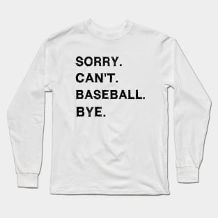 Sorry cant baseball bye Long Sleeve T-Shirt